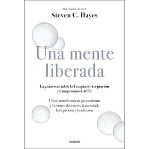UNA MENTE LIBERADA - STEVEN C. HAYES