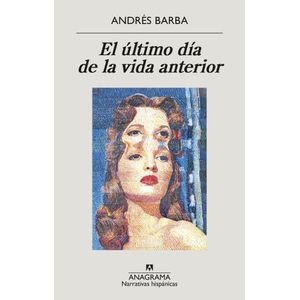 EL ULTIMO DIA DE LA VIDA ANTERIOR - ANDRES BARBA