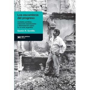 LOS ESCOMBROS DEL PROGRESO - GASTON GORDILLO