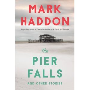 THE PIER FALLS AND OTHER STORIES - MARK HADDON