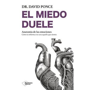 EL MIEDO DUELE - ANATOMIA DE LAS EMOCIONES - DAVID PONCE