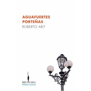 AGUAFUERTES PORTEÑAS - ROBERTO ARLT