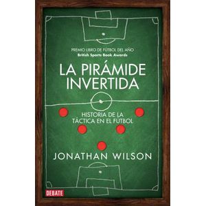LA PIRAMIDE INVERTIDA - HISTORIA DE LA TACTICA EN EL FUTBOL