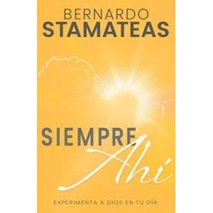 SIEMPRE AHI - EXPERIMENTA A DIOS EN TU DIA - B. STAMATEAS