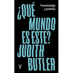 QUE MUNDO ES ESTE?- FENOMENOLOGIA Y PANDEMIA - JUDITH BUTLER