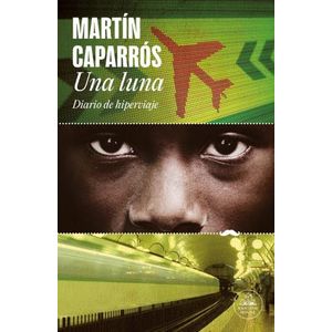 UNA LUNA - DIARIO DE HIPERVIAJE - MARTIN CAPARROS