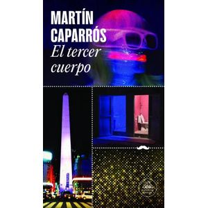 EL TERCER CUERPO - MARTIN CAPARROS