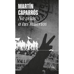 NO VELAS A TUS MUERTOS - MARTIN CAPARROS