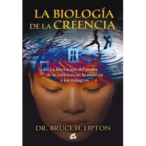LA BIOLOGIA DE LA CREENCIA - BRUCE LIPTON