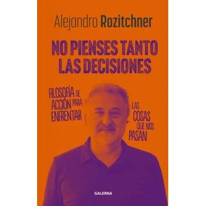 NO PIENSES TANTO LAS DECISIONES - ALEJANDRO ROZITCHNER
