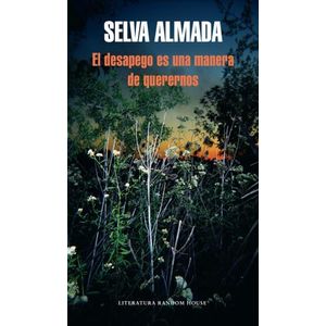 EL DESAPEGO ES UNA MANERA DE QUERERNOS - SELVA ALMADA
