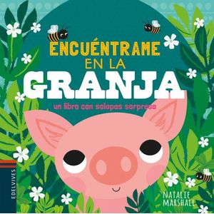 ENCUENTRAME EN LA GRANJA - UN LIBRO CON SOLAPAS SORPRESA
