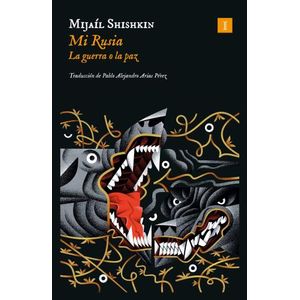 MI RUSIA - LA GUERRA O LA PAZ - MIJAIL SHISHKIN