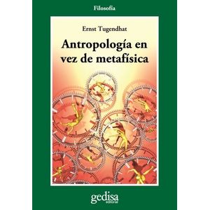 ANTROPOLOGIA EN VEZ DE METAFISICA - ERNST TUGENDHAT