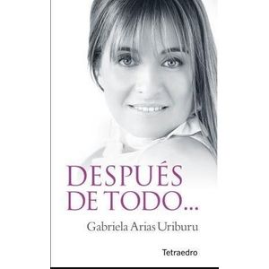 DESPUES DE TODO... - GABRIELA ARIAS URIBURU