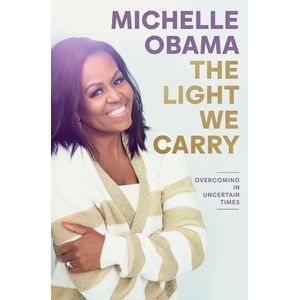 THE LIGHT WE CARRY - OVERCOMING IN UNCERTAIN TIMES - OBAMA M