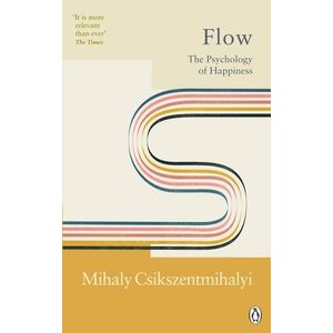 FLOW - THE PSYCHOLOGY OF HAPPINESS - MIHALY CSIKSZENTMIHALYI