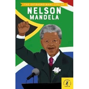 THE EXTRAORDINARY LIFE OF NELSON MANDELA