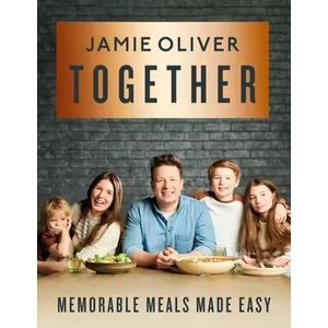 TOGETHER - MEMORABLE MEALS MADE EASY - JAMIE OLIVER