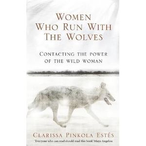 WOMEN WHO RUN WITH THE WOLVES - PINKOLA ESTES