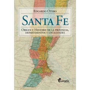 SANTA FE - ORIGEN E HISTORIA DE LA PROVINCIA - OTERO