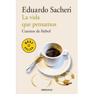 LA VIDA QUE PENSAMOS - CUENTOS DE FUTBOL - EDUARDO SACHERI
