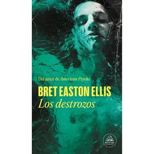 LOS DESTROZOS - BRET EASTON ELLIS