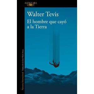EL HOMBRE QUE CAYO A LA TIERRA - WALTER TEVIS