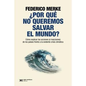 POR QUE NO QUEREMOS SALVAR EL MUNDO? - FEDERICO MERKE