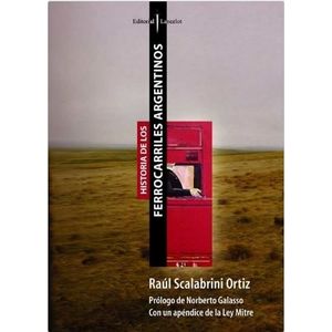 HISTORIA DE LOS FERROCARRILES ARGENTINOS - SCALABRINI ORTIZ