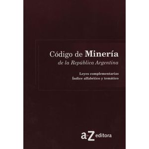 CODIGO DE MINERIA DE LA REPUBLICA ARGENTINA