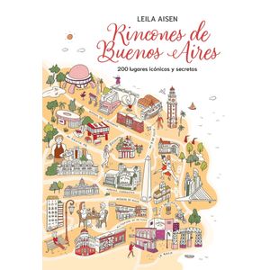 RINCONES DE BUENOS AIRES - 200 LUGARES ICONICOS Y SECRETOS