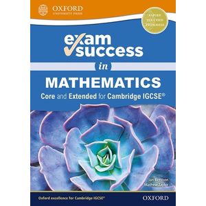 EXAM SUCCESS IN MATHEMATICS FOR CAMBRIDGE IGCSE (CORE AND EX