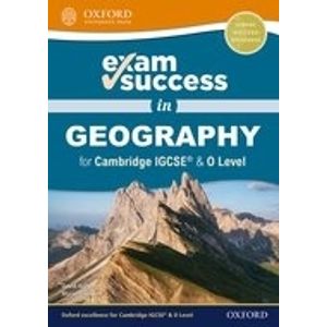 EXAM SUCCESS IN GEOGRAPHY FOR CAMBRIDGE IGCSE & O LEVEL