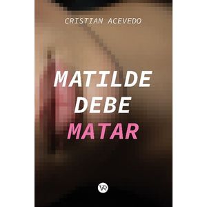 MATILDE DEBE MATAR - EL CLUB DE LOS LECTORES IMAGINARIOS - A