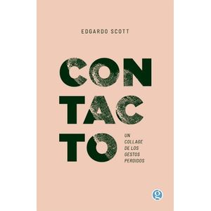 CONTACTO - UN COLLAGE DE LOS GESTOS PERDIDOS - EDGARDO SCOTT