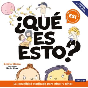 QUE ES ESTO? - LA SEXUALIDAD EXPLICADA PARA NIÑAS Y NIÑOS
