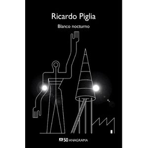 BLANCO NOCTURNO - RICARDO PIGLIA