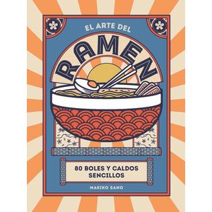 EL ARTE DEL RAMEN - 80 BOLES Y CALDOS SENCILLOS- MAKIKO SANO