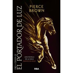 EL PORTADOR DE LUZ - ORO Y CENIZA 3 - PIERCE BROWN