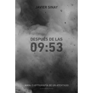 DESPUES DE LAS 9:53 - AMIA CARTOGRAFIA DE UN ATENTADO - SINA