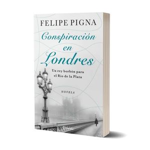 CONSPIRACION EN LONDRES - FELIPE PIGNA