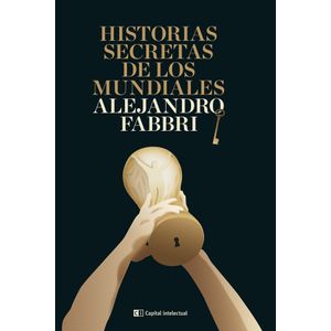 HISTORIAS SECRETAS DE LOS MUNDIALES (ED./2022) - A. FABBRI