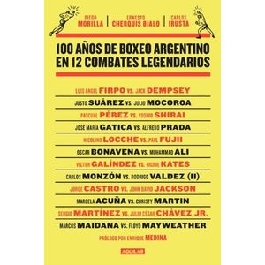 100 AÑOS DE BOXEO ARGENTINO EN 12 COMBATES LEGENDARIOS - MOR