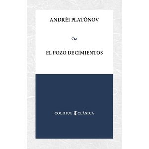 EL POZO DE CIMIENTOS - ANDREI PLATONOV