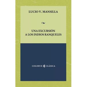 UNA EXCURSION A LOS INDIOS RANQUELES - LUCIO V. MANSILLA