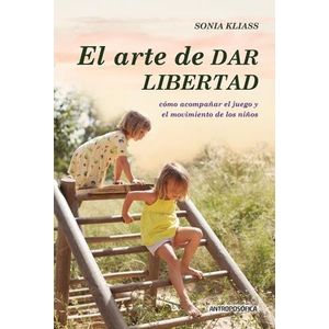EL ARTE DE DAR LIBERTAD - SONIA KLIASS