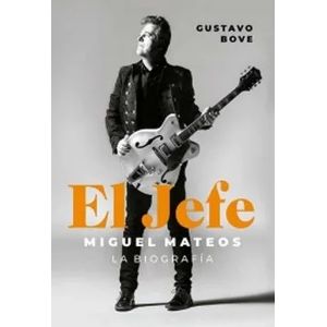 EL JEFE - MIGUEL MATEOS - LA BIOGRAFIA - GUSTAVO BOVE