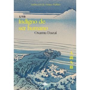 INDIGNO DE SER HUMANO - OSAMU DAZAI
