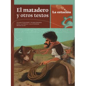EL MATADERO Y OTROS TEXTOS - LA ESTACION